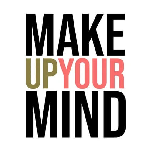 make up your mind